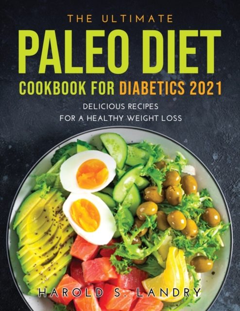 The Ultimate Paleo Diet Cookbook for Diabetics 2021 : Delicious Recipes For A Healthy Weight Loss, Paperback / softback Book