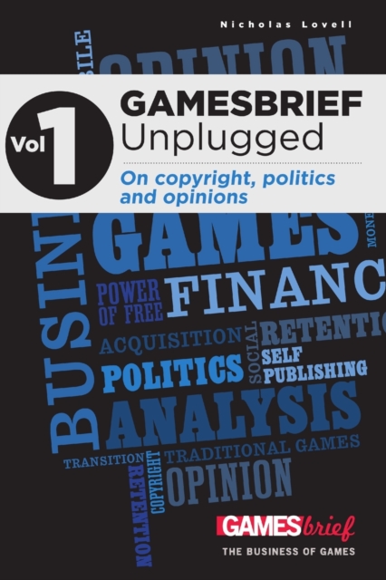GAMESbrief Unplugged Volume 1: On Copyright, Politics and Opinion [paperback], Paperback / softback Book