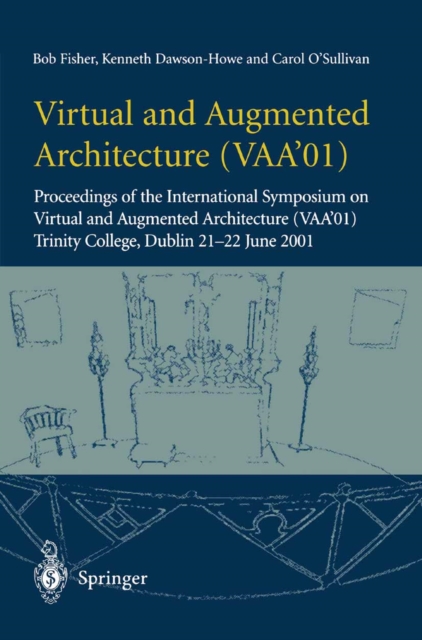 Virtual and Augmented Architecture (VAA'01) : Proceedings of the International Symposium on Virtual and Augmented Architecture (VAA'01), Trinity College, Dublin, 21 -22 June 2001, PDF eBook