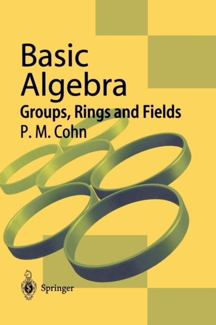 Basic Algebra : Groups, Rings and Fields, Paperback / softback Book