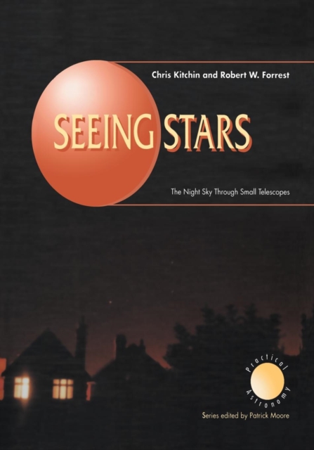 Seeing Stars : The Night Sky Through Small Telescopes, Paperback / softback Book