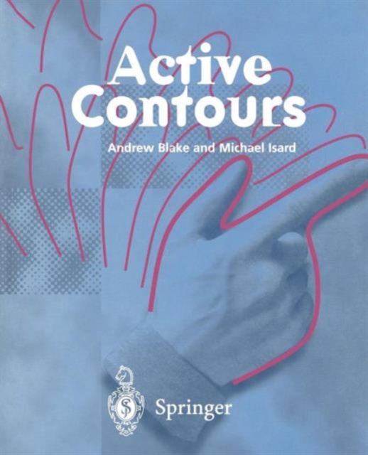 Active Contours : The Application of Techniques from Graphics, Vision, Control Theory and Statistics to Visual Tracking of Shapes in Motion, Paperback / softback Book