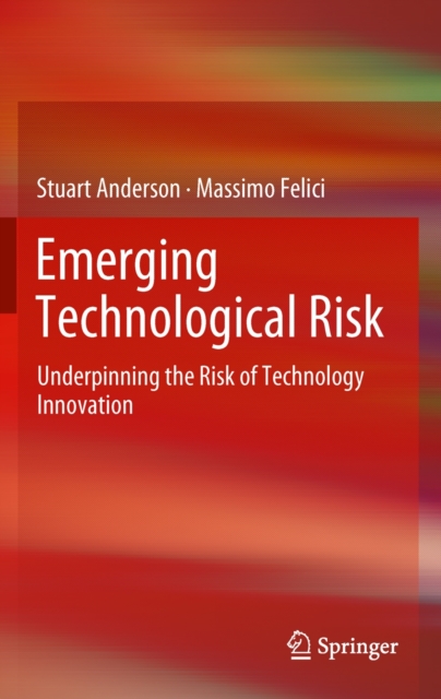 Emerging Technological Risk : Underpinning the Risk of Technology Innovation, Hardback Book
