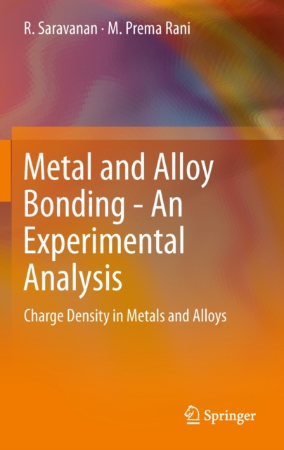 Metal and Alloy Bonding - An Experimental Analysis : Charge Density in Metals and Alloys, Hardback Book