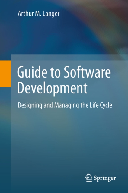 Guide to Software Development : Designing and Managing the Life Cycle, PDF eBook