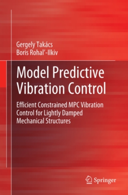 Model Predictive Vibration Control : Efficient Constrained MPC Vibration Control for Lightly Damped Mechanical Structures, PDF eBook