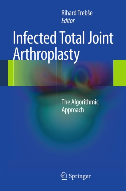 Infected Total Joint Arthroplasty : The Algorithmic Approach, PDF eBook