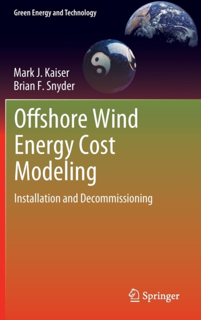 Offshore Wind Energy Cost Modeling : Installation and Decommissioning, Hardback Book