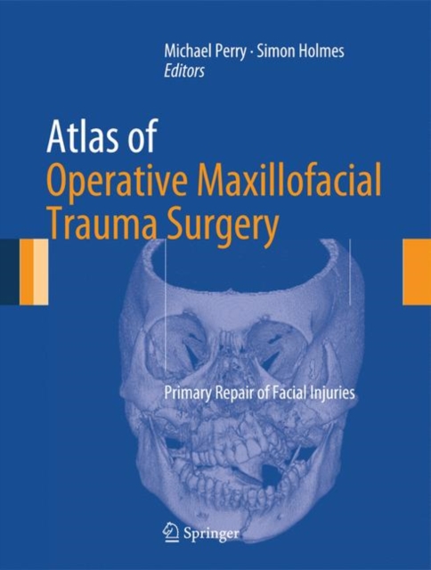 Atlas of Operative Maxillofacial Trauma Surgery : Primary Repair of Facial Injuries, Hardback Book