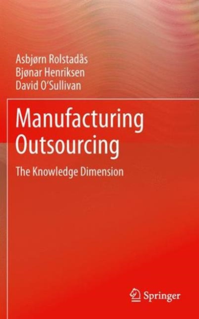Manufacturing Outsourcing : A Knowledge Perspective, Hardback Book