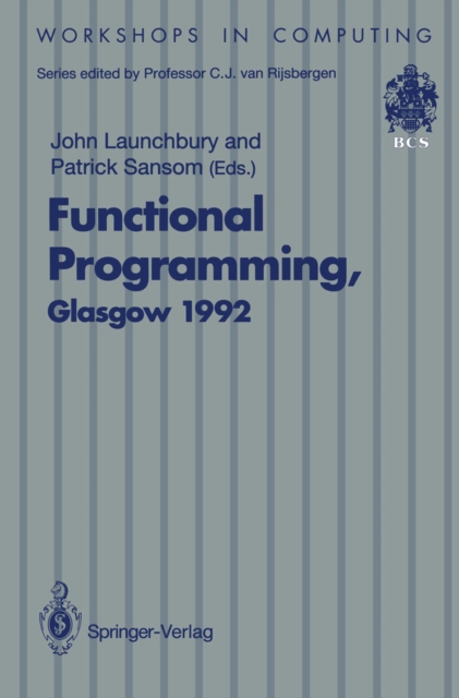 Functional Programming, Glasgow 1992 : Proceedings of the 1992 Glasgow Workshop on Functional Programming, Ayr, Scotland, 6-8 July 1992, PDF eBook