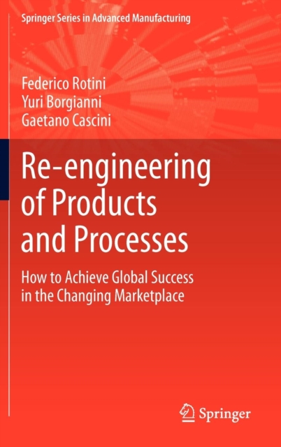 Re-Engineering of Products and Processes : How to Achieve Global Success in the Changing Marketplace, Hardback Book