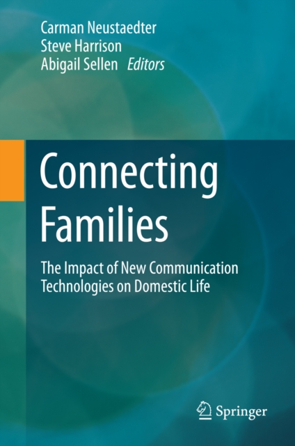 Connecting Families : The Impact of New Communication Technologies on Domestic Life, PDF eBook