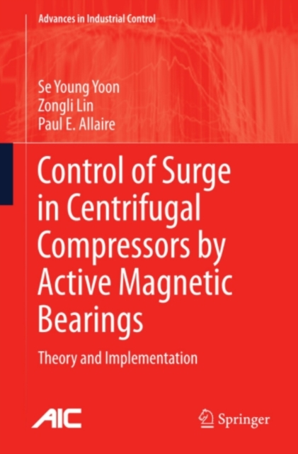 Control of Surge in Centrifugal Compressors by Active Magnetic Bearings : Theory and Implementation, PDF eBook