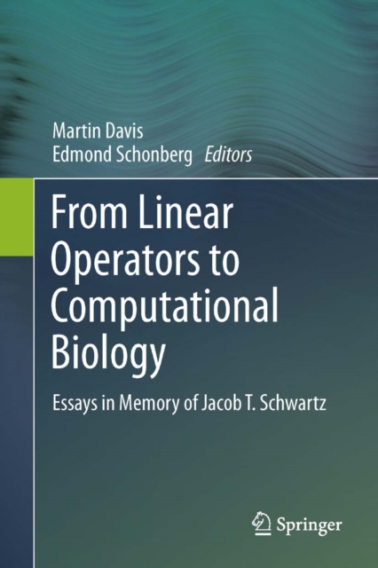 From Linear Operators to Computational Biology : Essays in Memory of Jacob T. Schwartz, PDF eBook