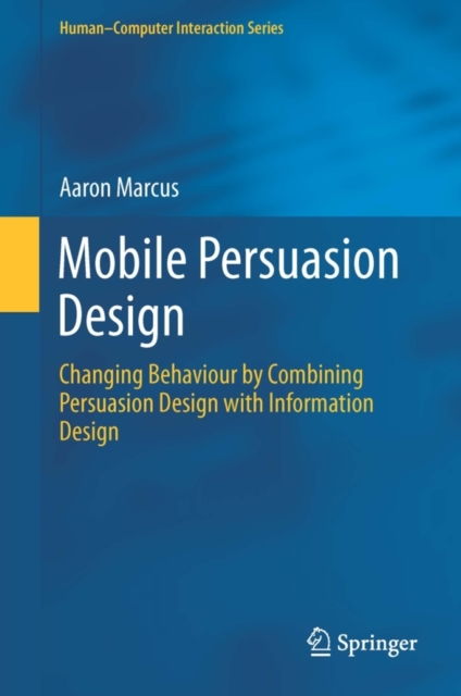 Mobile Persuasion Design : Changing Behaviour by Combining Persuasion Design with Information Design, Hardback Book