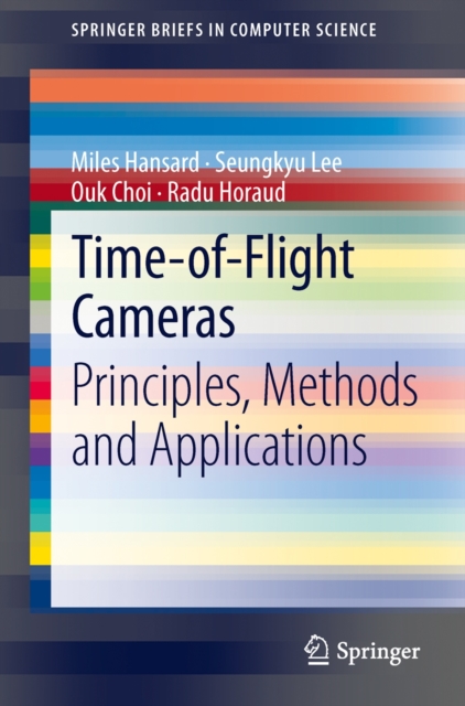 Time-of-Flight Cameras : Principles, Methods and Applications, Paperback / softback Book