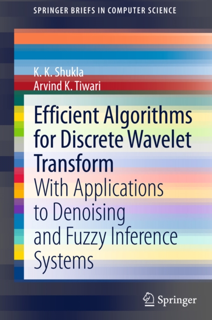 Efficient Algorithms for Discrete Wavelet Transform : With Applications to Denoising and Fuzzy Inference Systems, PDF eBook