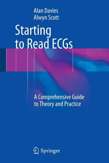 Starting to Read ECGs : A Comprehensive Guide to Theory and Practice, Paperback / softback Book