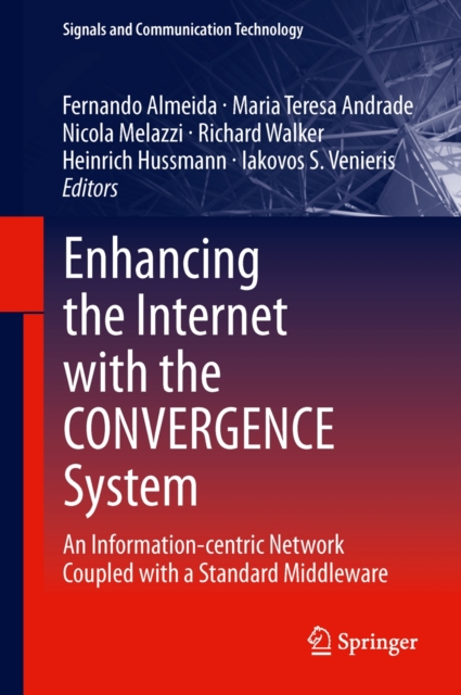 Enhancing the Internet with the CONVERGENCE System : An Information-centric Network Coupled with a Standard Middleware, Hardback Book
