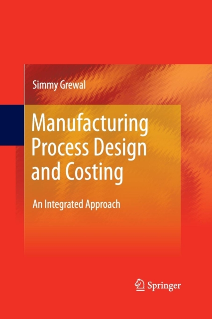 Manufacturing Process Design and Costing : An Integrated Approach, Paperback / softback Book