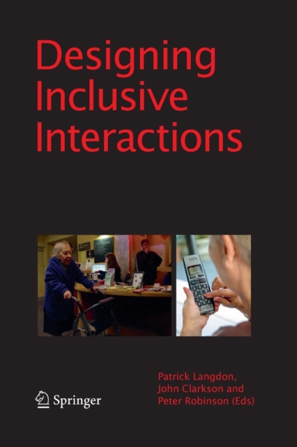 Designing Inclusive Interactions : Inclusive Interactions Between People and Products in Their Contexts of Use, Paperback / softback Book