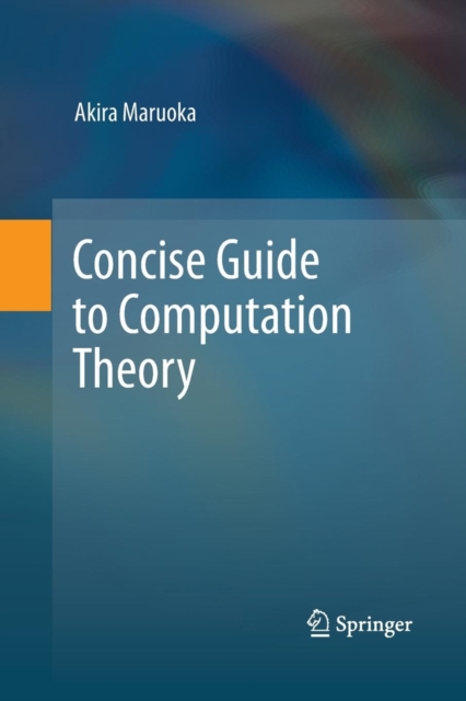Concise Guide to Computation Theory, Paperback / softback Book