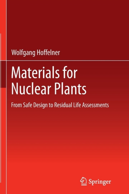 Materials for Nuclear Plants : From Safe Design to Residual Life Assessments, Paperback / softback Book