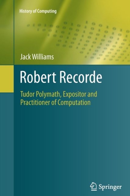 Robert Recorde : Tudor Polymath, Expositor and Practitioner of Computation, Paperback / softback Book