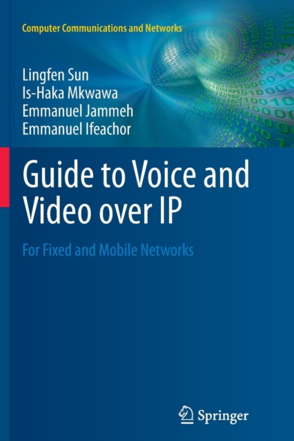 Guide to Voice and Video over IP : For Fixed and Mobile Networks, Paperback / softback Book