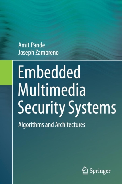 Embedded Multimedia Security Systems : Algorithms and Architectures, Paperback / softback Book