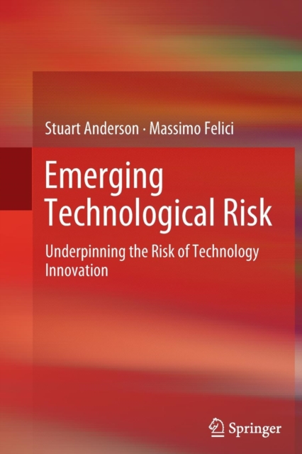 Emerging Technological Risk : Underpinning the Risk of Technology Innovation, Paperback / softback Book