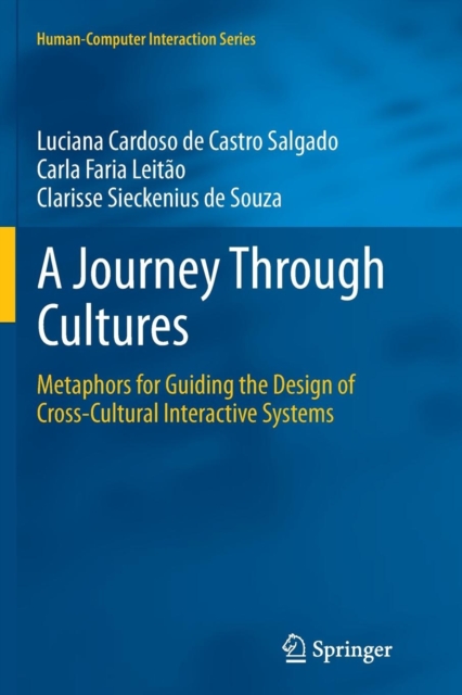 A Journey Through Cultures : Metaphors for Guiding the Design of Cross-Cultural Interactive Systems, Paperback / softback Book
