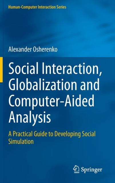 Social Interaction, Globalization and Computer-aided Analysis : A Practical Guide to Developing Social Simulation, Hardback Book