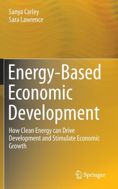 Energy-Based Economic Development : How Clean Energy Can Drive Development and Stimulate Economic Growth, Hardback Book