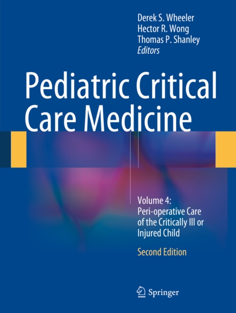 Pediatric Critical Care Medicine : Volume 4: Peri-operative Care of the Critically Ill or Injured Child, PDF eBook