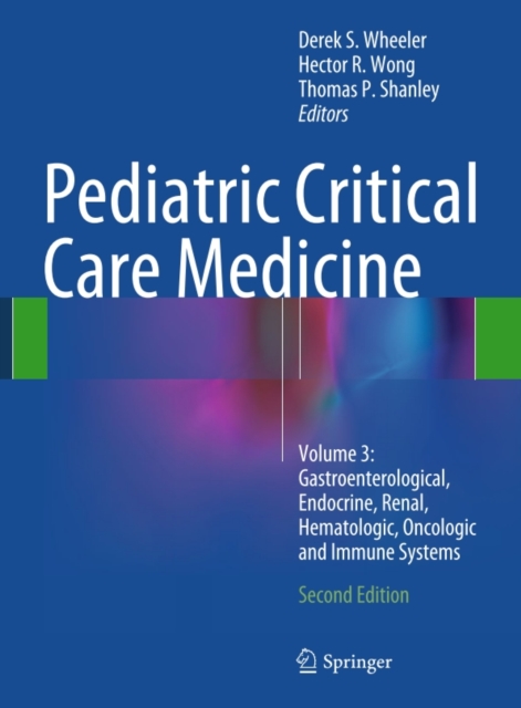 Pediatric Critical Care Medicine : Volume 3: Gastroenterological, Endocrine, Renal, Hematologic, Oncologic and Immune Systems, PDF eBook