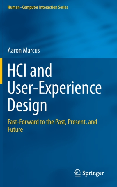HCI and User-Experience Design : Fast-Forward to the Past, Present, and Future, Hardback Book