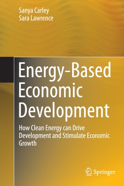 Energy-Based Economic Development : How Clean Energy can Drive Development and Stimulate Economic Growth, Paperback / softback Book