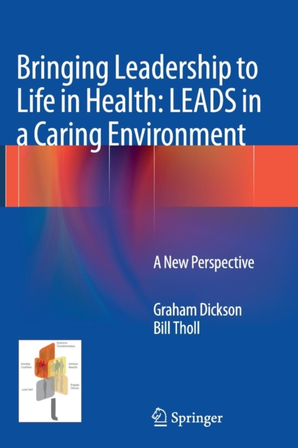 Bringing Leadership to Life in Health: LEADS in a Caring Environment : A New Perspective, Paperback / softback Book