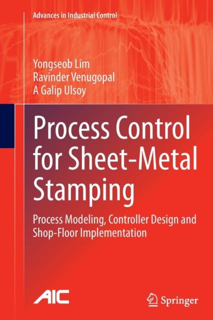 Process Control for Sheet-Metal Stamping : Process Modeling, Controller Design and Shop-Floor Implementation, Paperback / softback Book