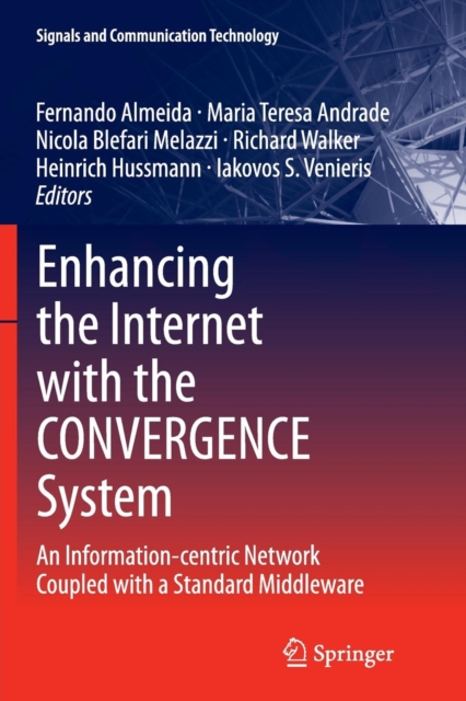 Enhancing the Internet with the CONVERGENCE System : An Information-centric Network Coupled with a Standard Middleware, Paperback / softback Book