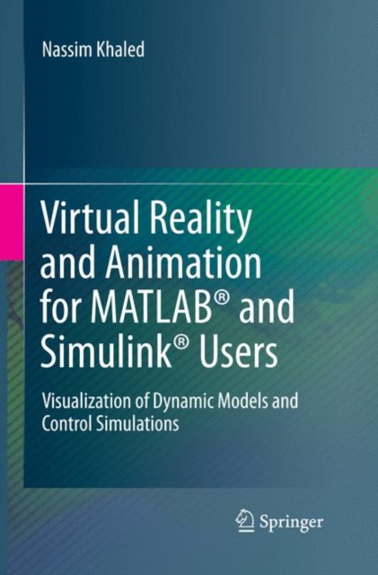 Virtual Reality and Animation for MATLAB (R) and Simulink (R) Users : Visualization of Dynamic Models and Control Simulations, Paperback / softback Book