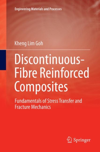 Discontinuous-Fibre Reinforced Composites : Fundamentals of Stress Transfer and Fracture Mechanics, Paperback / softback Book