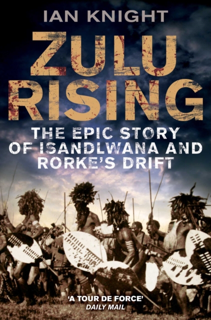Zulu Rising : The Epic Story of iSandlwana and Rorke's Drift, EPUB eBook