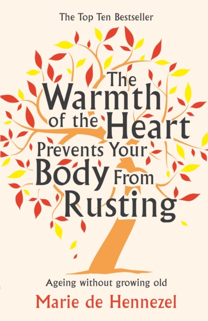 The Warmth of the Heart Prevents Your Body from Rusting : Ageing without growing old, Paperback / softback Book