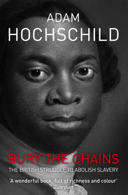 Bury the Chains : The British Struggle to Abolish Slavery, Paperback / softback Book