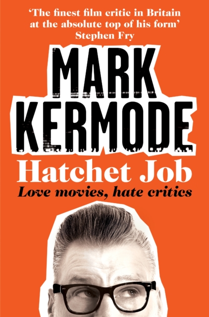Hatchet Job : Love Movies, Hate Critics, EPUB eBook