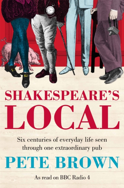 Shakespeare's Local : Six Centuries of History Seen Through One Extraordinary Pub, Paperback / softback Book