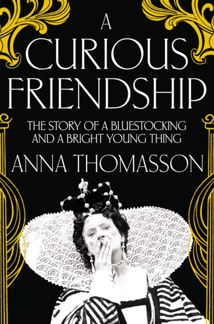 A Curious Friendship : The Story of a Bluestocking and a Bright Young Thing, EPUB eBook